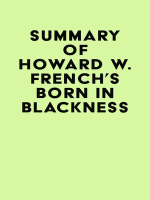 cover image of Summary of Howard W. French's Born in Blackness